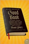 Good Book: The Bizarre, Hilarious, Disturbing, Marvelous, and Inspiring Things I Learned When I Read Every Single Word of the Bible - David Plotz