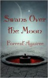 Swans Over the Moon - Forrest Aguirre