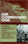 Air Commando One: Heinie Aderholt And America's Secret Air Wars - Warren A. Trest