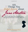 101 Things You Didn't Know About Jane Austen: The Truth about the World's Most Intriguing Romantic Literary Heroine - Patrice Hannon