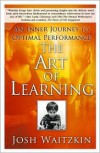 The Art of Learning: An Inner Journey to Optimal Performance - Josh Waitzkin