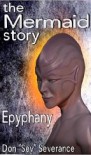 The Mermaid Story: Epyphany - Don "Sev" Severance