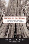 Taking Up The Runes: A Complete Guide To Using Runes In Spells, Rituals, Divination, And Magic - Diana L. Paxson