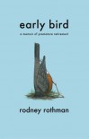 Early Bird: A Memoir of Premature Retirement - Rodney Rothman