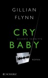 Cry Baby - Scharfe Schnitte: Thriller - Gillian Flynn