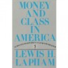 Money and Class in America:  Notes and Observations on the Civil Religion - Lewis H. Lapham