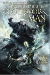 The Curious Case of the Clockwork Man  - Mark Hodder