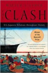 The Clash: U.S.-Japanese Relations Throughout History - Walter F. LaFeber