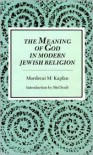 The Meaning of God in Modern Jewish Religion - Mordecai M Kaplan,  Mel Scult