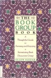 The Book Group Book: A Thoughtful Guide to Forming and Enjoying a Stimulating Book Discussion Group - DeKieffer Donald E.;Slezak Ellen