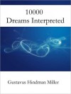 10,000 Dreams Interpreted: A Dictionary of Dreams - Gustavus Hindman Miller