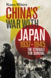 China's War with Japan, 1937-1945: The Struggle for Survival - Rana Mitter