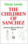 The Children Of Sǹchez: Autobiography Of A Mexican Family - Oscar Lewis