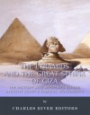 The Pyramids and the Great Sphinx of Giza: The History and Mysteries Behind Ancient Egypt's Famous Monuments - Charles River Editors