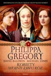 Kobiety wojny Dwu Róż: księżna, królowa i królowa matka - Philippa Gregory, David Baldwin, Michael Jones