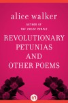 Revolutionary Petunias: And Other Poems - Alice Walker