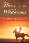 Horse in the Wilderness - Debbie Eckles