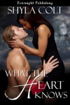 What the Heart Knows - Shyla Colt