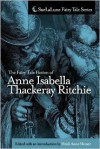 The Fairy Tale Fiction Of Anne Isabella Thackeray Ritchie: Selections From "Five Old Friends" And "Bluebeard's Keys And Other Stories" - Anne Thackeray Ritchie, Anne Isabella Thackeray, Heidi Anne Heiner