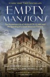 Empty Mansions: The Mysterious Life of Huguette Clark and the Spending of a Great American Fortune - Bill Dedman, Paul Clark Newell Jr.