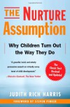 The Nurture Assumption: Why Children Turn Out the Way They Do, Revised and Updated - Judith Rich Harris