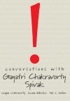 Conversations with Gayatri Chakravorty Spivak - Gayatri Chakravorty Spivak, Tani E. Barlow, Suzana Milevska