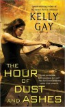 The Hour of Dust and Ashes (Charlie Madigan #3) - Kelly Gay