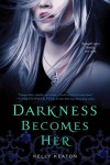 Darkness Becomes Her  - Kelly Keaton