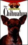 The Chihuahua: An Owner's Guide to a Happy Healthy Pet - E. Ruth Terry