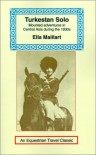 Turkestan Solo: A Journey Through Central Asia (Equestrian Travel Classics) - Ella Maillart