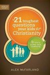 The 21 Toughest Questions Your Kids Will Ask about Christianity (Focus on the Family Books) - Alex Mcfarland