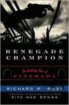 Renegade Champion: The Unlikely Rise of Fitzrada - Richard R. Rust,  Foreword by Rita Mae Brown