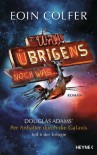 Und übrigens noch was ...: Douglas Adams' Per Anhalter durch die Galaxis Teil 6 der Trilogie - Eoin Colfer