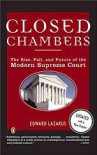 Closed Chambers: The Rise, Fall, and Future of the Modern Supreme Court - Edward Lazarus