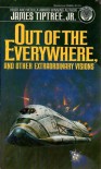 Out of the Everywhere, and Other Extraordinary Visions - James Tiptree Jr.