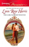 The Girl Nobody Wanted (Harlequin Presents) - Lynn Raye Harris