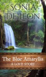 The Blue Amaryllis: A Love Story - Sonia De Leon