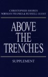 ABOVE THE TRENCHES SUPPLEMENT: A Complete Record of the Fighter Aces and Units of the British Empire Air Forces 1915 - 1920 - Updated Supplement - Christopher Shores