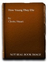 How Young They Died - Stuart Cloete