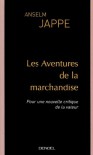 Les Aventures de la marchandise : Pour une nouvelle critique de la valeur - Anselm Jappe