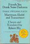 Friends, You Drank Some Darkness: Three Swedish Poets, Harry Martinson, Gunnar Ekelöf, And Tomas Tranströmer - Robert Bly, Harry Martinson, Gunnar Ekelöf, Tomas Tranströmer