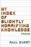 My Index of Slightly Horrifying Knowledge - Paul Guest