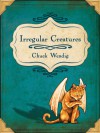 Irregular Creatures - Chuck Wendig