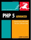 PHP 5 Advanced: Visual QuickPro Guide - Larry Ullman