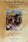 Four Arthurian Romances: Erec et Enide, Cliges, Yvain, Lancelot - Chretien de Troyes