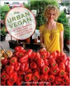 The Urban Vegan: 250 Simple, Sumptuous Recipes from Street Cart Favorites to Haute Cuisine - Dynise  Balcavage