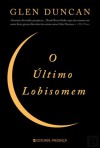 O Último Lobisomem - Glen Duncan, Ana Mendes Lopes