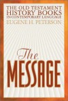 The Message: The Old Testament History Books In Contemporary Language - Eugene H. Peterson