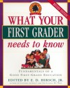 What Your First Grader Needs to Know: Fundamentals of a Good First-Grade Education - E.D. Hirsch Jr.