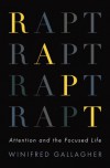 Rapt: Attention and the Focused Life - Winifred Gallagher